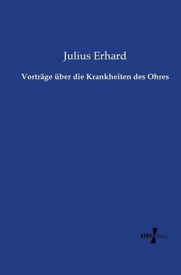 Julius Erhard - Vorträge über die Krankheiten des Ohres, Häftad