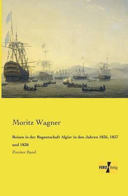 Moritz Wagner - Reisen in der Regentschaft Algier in den Jahren 1836, 1837 und 1838, Häftad