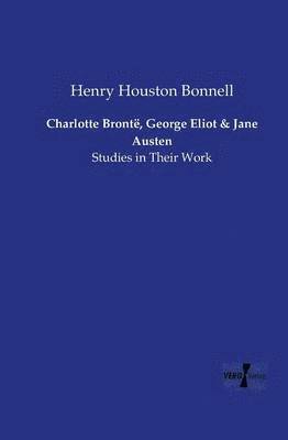 Charlotte Brontë, George Eliot and Jane Austen 1