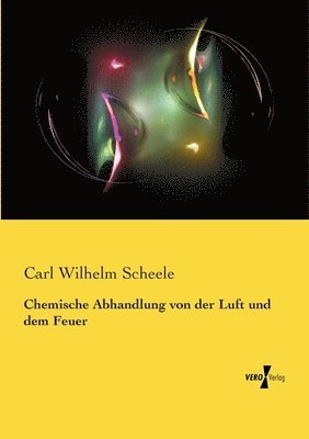 bokomslag Chemische Abhandlung von der Luft und dem Feuer