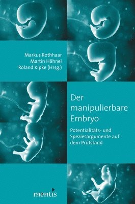 Markus Rothaar, Martin Hähnel - Der Manipulierbare Embryo: Potentialitäts-Und Speziesargumente Auf Dem Prüfstand, Häftad. Tillgänglighet: Tillfälligt slut