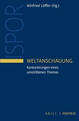 Weltanschauung: Konturierungen Eines Umstrittenen Themas 1