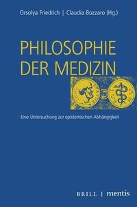 bokomslag Philosophie Der Medizin: Eine Untersuchung Zur Epistemischen Abhängigkeit