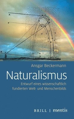 Ansgar Beckermann - Naturalismus: Entwurf Eines Wissenschaftlich Fundierten Welt- Und Menschenbilds, Häftad