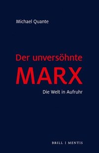 bokomslag Der Unversohnte Marx: Die Welt in Aufruhr