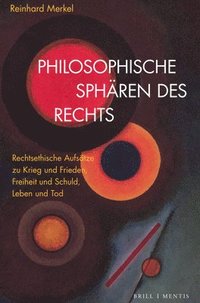 bokomslag Philosophische Spharen Des Rechts: Rechtsethische Aufsatze Zu Krieg Und Frieden, Freiheit Und Schuld, Leben Und Tod