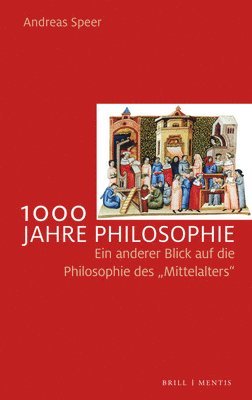 Andreas Speer - 1000 Jahre Philosophie: Ein Anderer Blick Auf Die Philosophie Des 'Mittelalters', Häftad