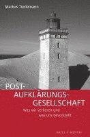 Markus Tiedemann - Post-Aufklarungs-Gesellschaft: Was Wir Verlieren Und Was Uns Bevorsteht, Häftad
