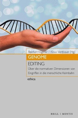 Reinhart Kogerler, Klaus Viertbauer - Genome Editing: Uber Die Normativen Dimensionen Von Eingriffen in Die Menschliche Keimbahn, Häftad