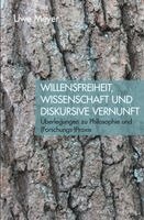 Uwe Meyer - Willensfreiheit, Wissenschaft Und Diskursive Vernunft: Uberlegungen Zu Philosophie Und (Forschungs-)PRAXIS, Häftad