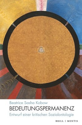 Beatrice Sasha Kobow - Bedeutungspermanenz: Entwurf Einer Kritischen Sozialontologie, Häftad