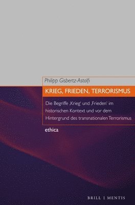 Philipp Gisbertz-Astolfi - Krieg, Frieden, Terrorismus: Die Begriffe Krieg Und Frieden Im Historischen Kontext Und VOR Dem Hintergrund Des Transnationalen Terrorismus, Inbunden