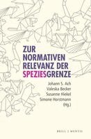 Johann S. Ach, Simone Horstmann - Zur Normativen Relevanz Der Speziesgrenze, Inbunden