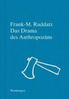 Frank M. Raddatz - Das Drama des Anthropozäns, Inbunden