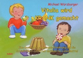 bokomslag Vitalia wird krank gemacht - Eine Geschichte um gesunde Ernährung und die Schädlichkeit industriell veränderter Lebensmittel