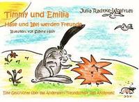 bokomslag Timmy und Emilia - Hase und Igel werden Freunde - Eine Geschichte über das Anderssein, Freundschaft und Akzeptanz