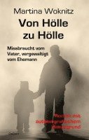 bokomslag Von Hölle zu Hölle - Missbraucht vom Vater, vergewaltigt vom Ehemann - Roman mit autobiografischem Hintergrund