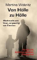 Von Hölle zu Hölle - Missbraucht vom Vater, vergewaltigt vom Ehemann - Roman mit autobiografischem Hintergrund