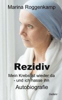 bokomslag Rezidiv - Mein Krebs ist wieder da - und ich hasse ihn! - Autobiografie