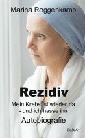 Marina Roggenkamp - Rezidiv - Mein Krebs ist wieder da - und ich hasse ihn! - Autobiografie, Häftad