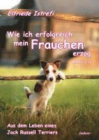 Wie ich erfolgreich mein Frauchen erzog - Maxi 2.0 - Aus dem Leben eines Jack Russell Terriers 1