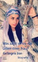 bokomslag Was zählt schon das Leben einer Frau? - Gefängnis Iran - Biografie.