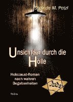 bokomslag Unsichtbar durch die Hölle - Holocaust-Roman nach wahren Begebenheiten