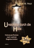 Unsichtbar durch die Hölle - Holocaust-Roman nach wahren Begebenheiten 1