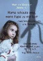 bokomslag Mama schaute weg, wenn Papa zu mir kam - Zwischen Missbrauch und Gewalt - Die verlorene Kindheit und Jugend der Jenny K. - Biografischer Roman
