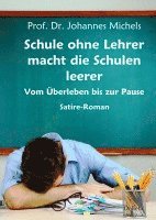 bokomslag Schule ohne Lehrer macht die Schulen leerer - Vom Überleben bis zur Pause - Satire-Roman