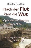 bokomslag Nach der Flutkam die Wut - Opfer des Hochwassers vom Ahrtal - Autobiografischer Roman einer Katastrophe