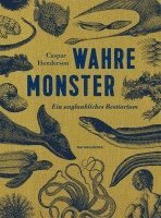 Caspar Henderson - Wahre Monster, Inbunden