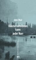 John Muir, Jürgen Brôcan - Bäume vernichten kann jeder Narr, Inbunden