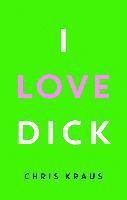 Chris Kraus - I Love Dick, Inbunden
