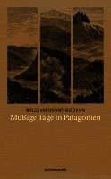 William Henry Hudson, Judith Schalansky - Müßige Tage in Patagonien, Inbunden