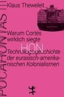 Klaus Theweleit - Warum Cortés wirklich siegte, Inbunden