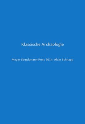 bokomslag Klassische Archäologie: Meyer-Struckmann-Preis 2014: Alain Schnapp