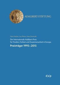 bokomslag Der Internationale Adalbert-Preis Für Frieden, Freiheit Und Zusammenarbeit in Europa: Preisträger 1995-2015