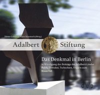 bokomslag Das Denkmal in Berlin in Würdigung Des Beitrags Der Adalbert-Länder Polen, Slowakei, Tschechien, Ungarn Zum Mauerfall