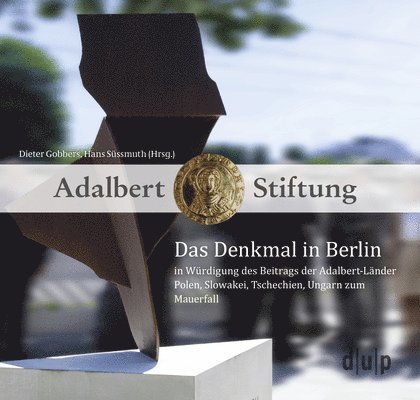 Das Denkmal in Berlin in Würdigung Des Beitrags Der Adalbert-Länder Polen, Slowakei, Tschechien, Ungarn Zum Mauerfall 1