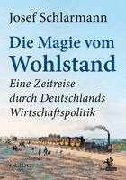 Josef Schlarmann - Die Magie vom Wohlstand, Inbunden