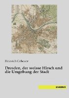 bokomslag Dresden, der weisse Hirsch und die Umgebung der Stadt