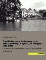 Theodor Gsell Fels - Die Bäder vom Bodensee, von Württemberg, Bayern, Thüringen und Harz, Häftad