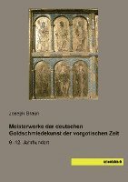 bokomslag Meisterwerke der deutschen Goldschmiedekunst der vorgotischen Zeit