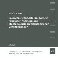 bokomslag Sakralbaustandorte im Kontext religiöser Nutzung und städtebaulich-architektonischer Veränderungen