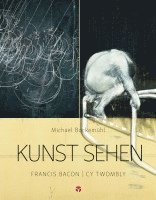 bokomslag Kunst sehen - Francis Bacon / Cy Twombly