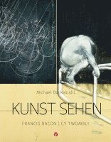 Michael Bockemühl, David Hornemann v. Laer - Kunst sehen - Francis Bacon / Cy Twombly, Häftad