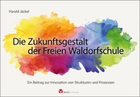 Harald Jäckel - Die Zukunftsgestalt der Freien Waldorfschule, Häftad