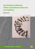 bokomslag Die römischen Fibeln der frühen und mittleren Kaiserzeit aus Augsburg