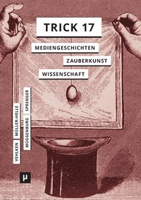 bokomslag Trick 17: Mediengeschichten zwischen Zauberkunst und Wissenschaft